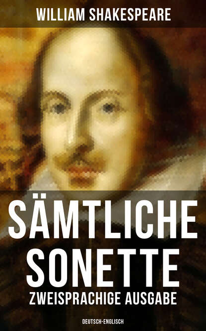 William Shakespeare - Sämtliche Sonette (Zweisprachige Ausgabe: Deutsch-Englisch)