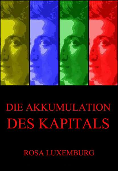 Rosa Luxemburg - Die Akkumulation des Kapitals