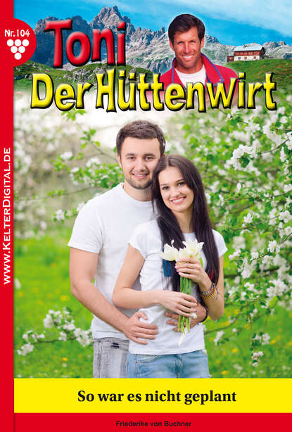 

Toni der Hüttenwirt 104 – Heimatroman