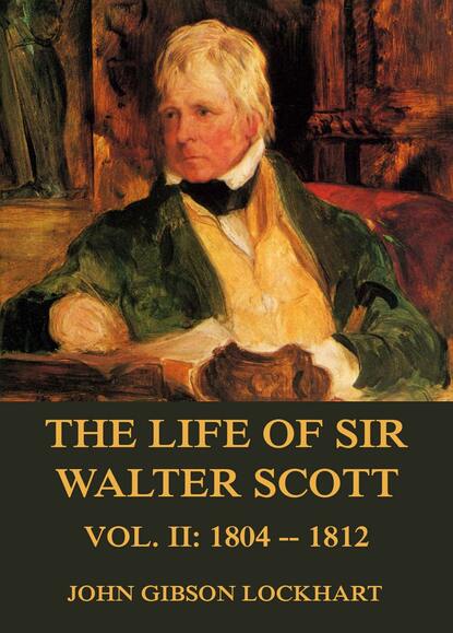 

The Life of Sir Walter Scott, Vol. 2: 1804 - 1812