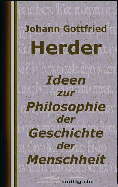 Johann Gottfried Herder - Ideen zur Philosophie der Geschichte der Menschheit