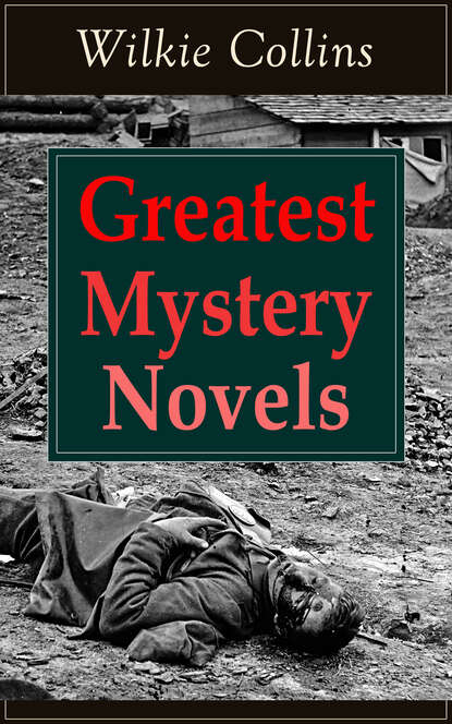 Уилки Коллинз - Greatest Mystery Novels of Wilkie Collins
