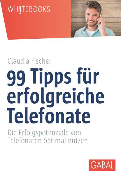 Claudia Fischer - 99 Tipps für erfolgreiche Telefonate