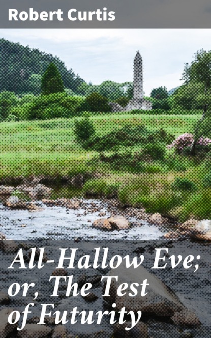 

All-Hallow Eve; or, The Test of Futurity