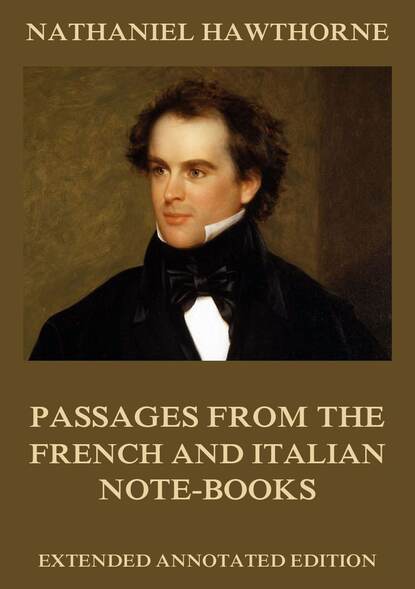 Nathaniel Hawthorne — Passages From The French And Italian Note-Books