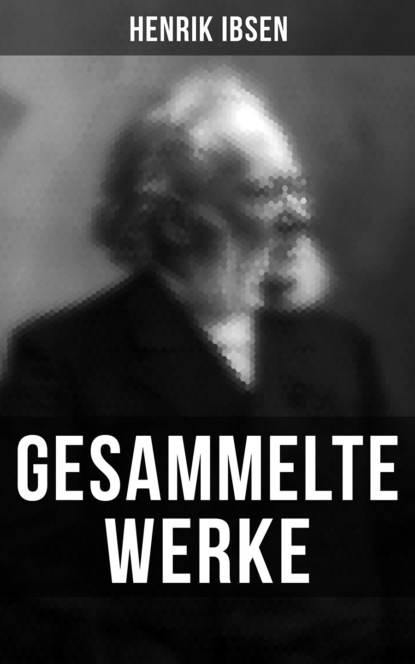 Henrik Ibsen - Gesammelte Werke