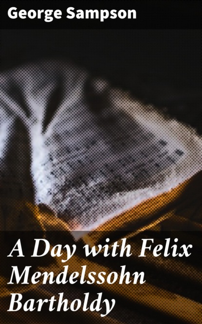 

A Day with Felix Mendelssohn Bartholdy