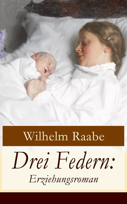 Wilhelm  Raabe - Drei Federn: Erziehungsroman