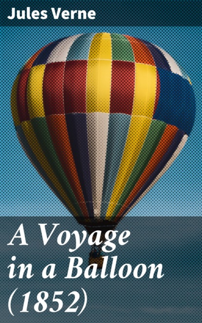 Jules Verne - A Voyage in a Balloon (1852)