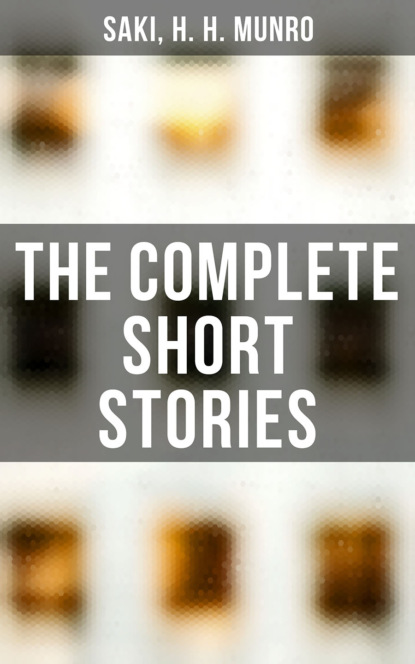 Saki - The Complete Short Stories