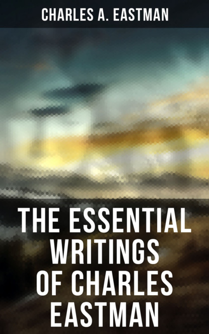 

The Essential Writings of Charles Eastman