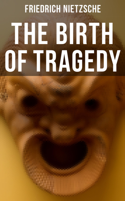 Friedrich Nietzsche — The Birth of Tragedy