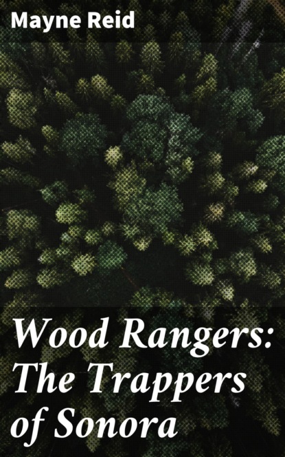 Рид Майн : Wood Rangers: The Trappers of Sonora