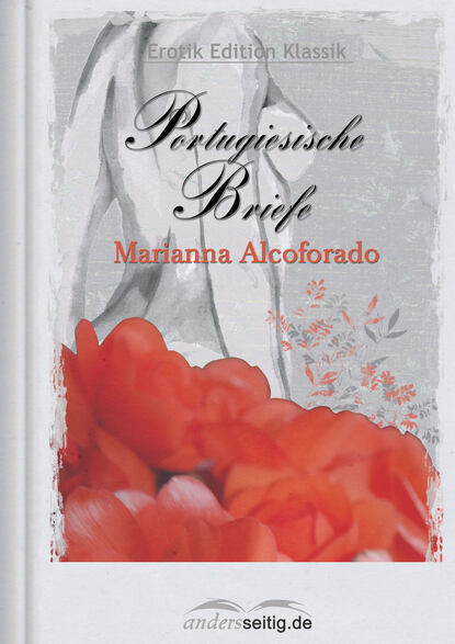 Marianna  Alcoforado - Portugiesische Briefe