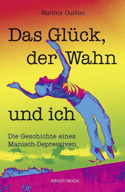 

Das Glück, der Wahn und ich