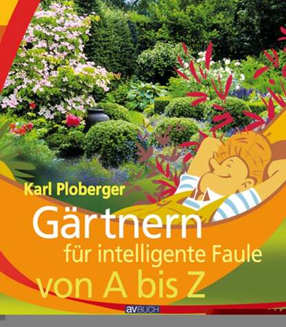 Karl  Ploberger - Gärtnern für intelligente Faule von A bis Z