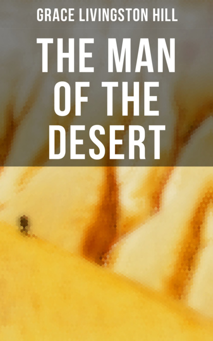 Grace Livingston Hill - The Man of the Desert