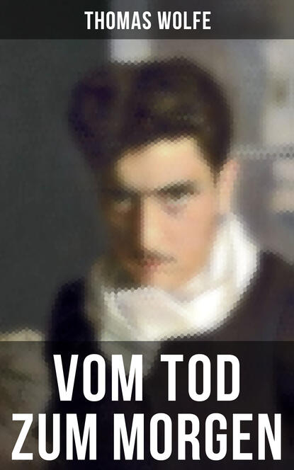 Thomas  Wolfe - Vom Tod zum Morgen