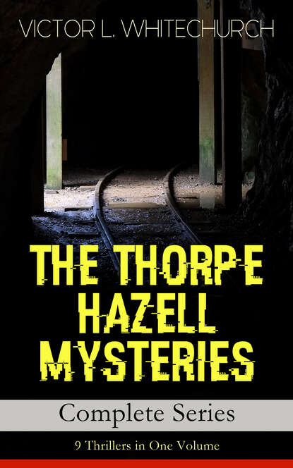 Victor L. Whitechurch - THE THORPE HAZELL MYSTERIES – Complete Series: 9 Thrillers in One Volume