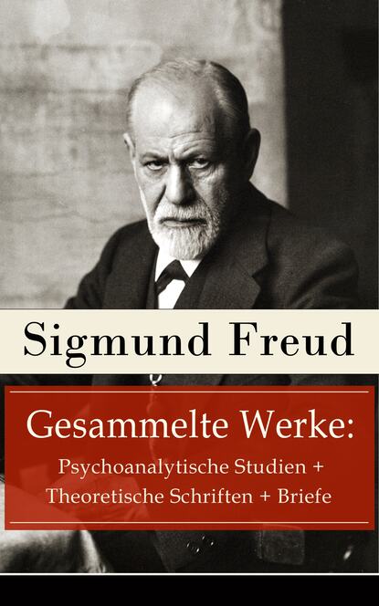 Зигмунд Фрейд — Gesammelte Werke: Psychoanalytische Studien + Theoretische Schriften + Briefe