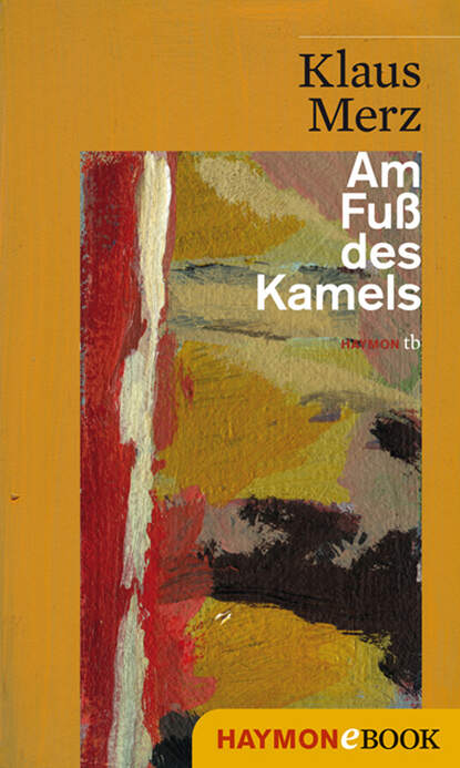 Klaus  Merz - Am Fuß des Kamels