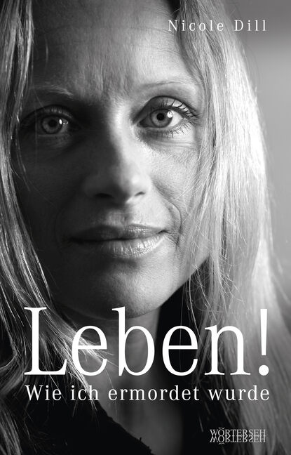 Leben! - Wie ich ermordet wurde (Nicole  Dill). 