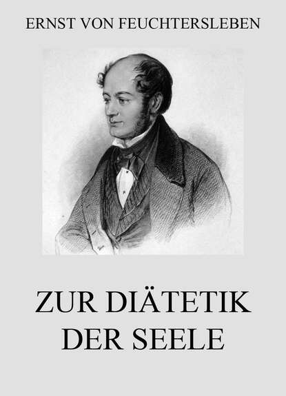 Ernst von Feuchtersleben - Zur Diätetik der Seele