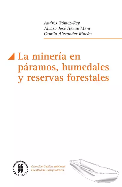 Обложка книги La minería en páramos, humedales y reservas forestales, Andrés Gómez-Rey