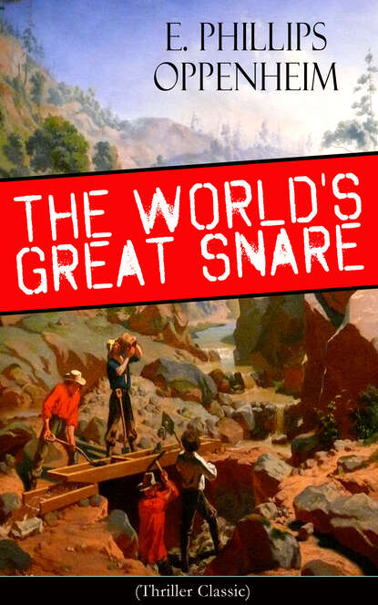 E. Phillips Oppenheim - The World's Great Snare (Thriller Classic)