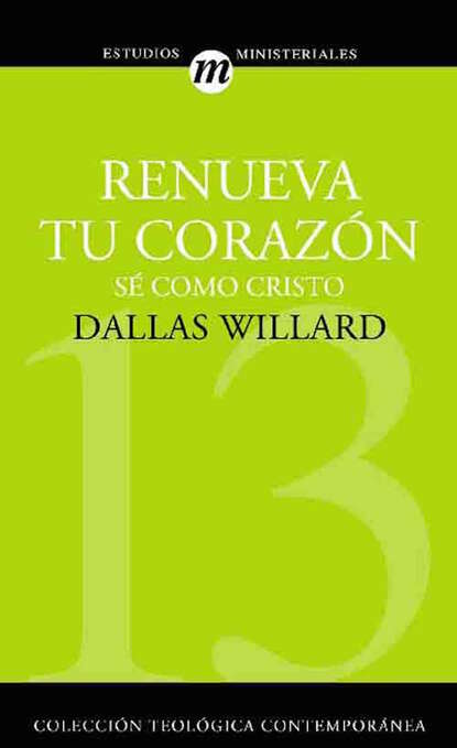 Dallas Willard - Renueva tu corazón