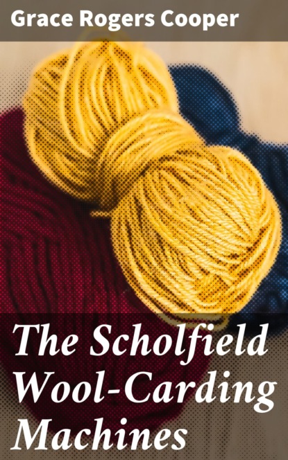 

The Scholfield Wool-Carding Machines