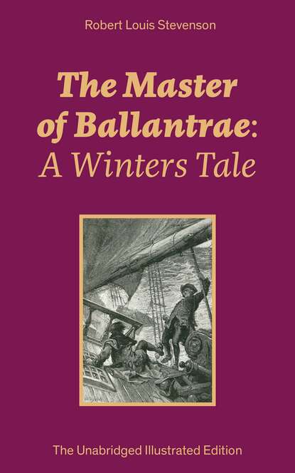 Robert Louis Stevenson - The Master of Ballantrae: A Winters Tale (The Unabridged Illustrated Edition)