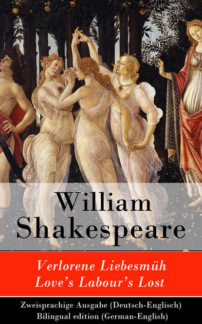 William Shakespeare - Verlorene Liebesmüh / Love's Labour's Lost - Zweisprachige Ausgabe (Deutsch-Englisch) / Bilingual edition (German-English)