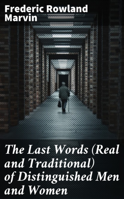 

The Last Words (Real and Traditional) of Distinguished Men and Women