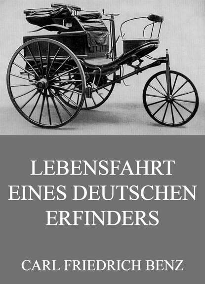 Carl Friedrich Benz - Lebensfahrt eines deutschen Erfinders