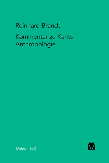 Kritischer Kommentar zu Kants Anthropologie in pragmatischer Hinsicht (1798) - Reinhard  Brandt