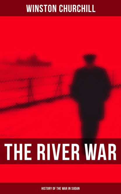 Winston Churchill - The River War (History of the War in Sudan)