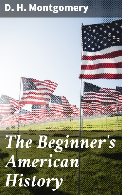 D. H. Montgomery - The Beginner's American History