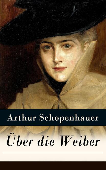 Arthur Schopenhauer - Über die Weiber