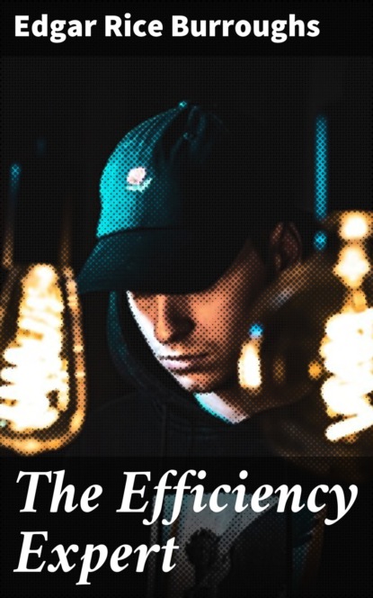 Edgar Rice Burroughs - The Efficiency Expert