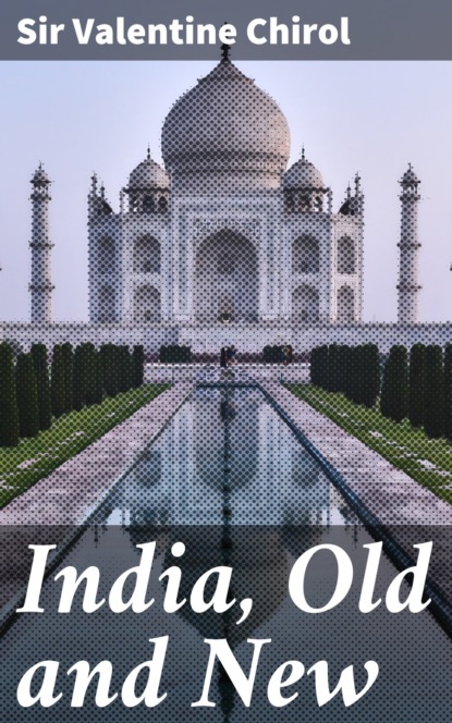 Sir Valentine Chirol - India, Old and New