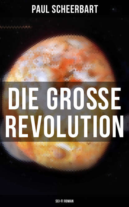 Paul  Scheerbart - Die große Revolution (Sci-Fi Roman)