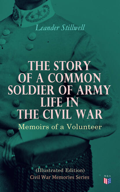 

The Story of a Common Soldier of Army Life in the Civil War (Illustrated Edition)