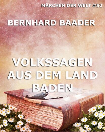 Bernhard Baader - Volkssagen aus dem Land Baden