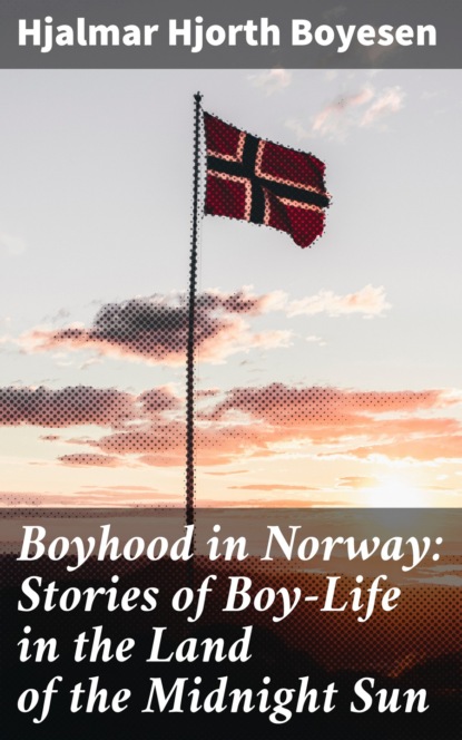 

Boyhood in Norway: Stories of Boy-Life in the Land of the Midnight Sun