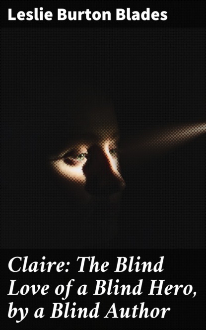 

Claire: The Blind Love of a Blind Hero, by a Blind Author