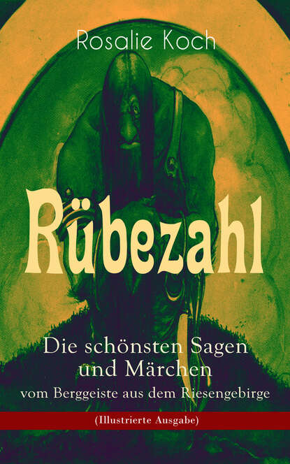 Rosalie Koch - Rübezahl - Die schönsten Sagen und Märchen vom Berggeiste aus dem Riesengebirge (Illustrierte Ausgabe)