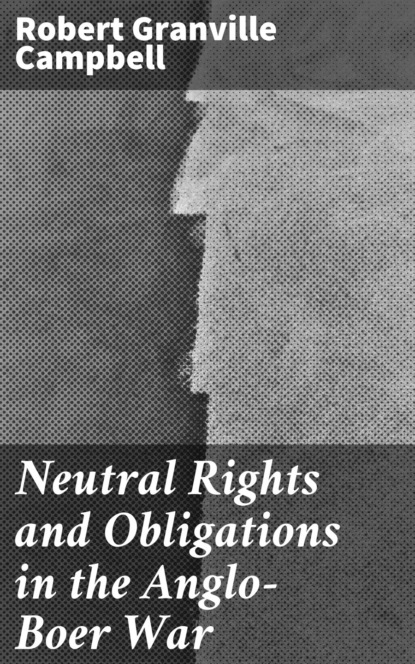 

Neutral Rights and Obligations in the Anglo-Boer War