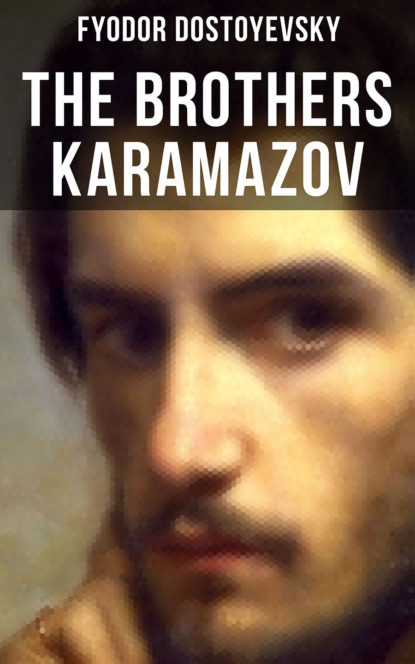 Fyodor Dostoyevsky - THE BROTHERS KARAMAZOV