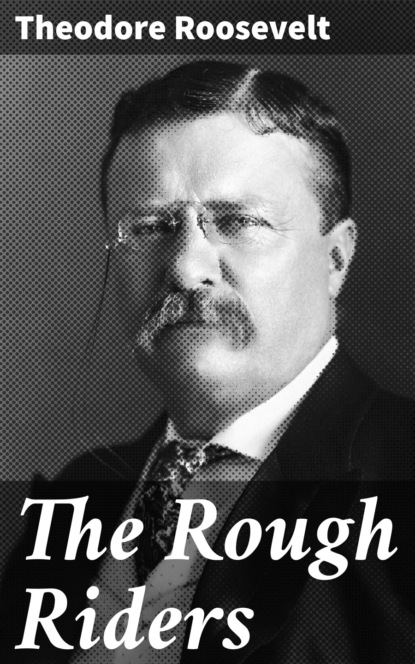 Theodore  Roosevelt - The Rough Riders